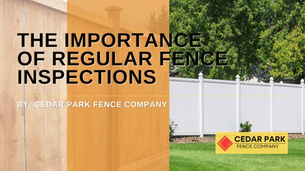 The importance of Regular Fence Inspections